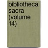 Bibliotheca Sacra (Volume 14) by General Books