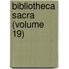 Bibliotheca Sacra (Volume 19) door General Books