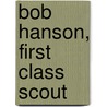 Bob Hanson, First Class Scout by Russell Gordon Carter