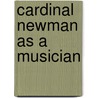 Cardinal Newman As A Musician door Edward Bellasis