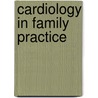 Cardiology In Family Practice by Steven M. Hollenberg