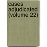 Cases Adjudicated (Volume 22) door Florida. Supreme Court