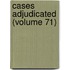 Cases Adjudicated (Volume 71)
