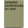 Celestial Conferences on Love by Elsie Pease