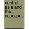 Central Asia and the Caucasus door Atabaki Touraj