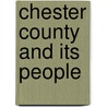 Chester County and Its People door Wilmer W. Thomson