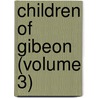 Children of Gibeon (Volume 3) door Sir Walter Besant
