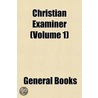 Christian Examiner (Volume 1) by General Books