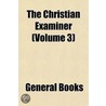 Christian Examiner (Volume 3) by General Books