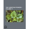 Christian Pioneer (Volume 17) door General Books