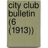 City Club Bulletin (6 (1913)) door City Club of Chicago