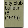 City Club Bulletin (8 (1915)) door City Club of Chicago