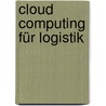 Cloud Computing für Logistik by Maren Meinhardt