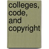 Colleges, Code, And Copyright door Center for Intellectual Property in the Digital Environment Associatio