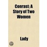 Conrast; A Story Of Two Women door Lady A. Lady