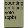 Counting on Latino Vote (Ppb) door Louis Desipio