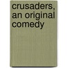 Crusaders, An Original Comedy door Henry Arthur Jones