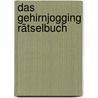 Das Gehirnjogging Rätselbuch door Onbekend