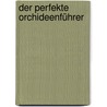 Der perfekte Orchideenführer by Brian Rittershausen