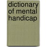Dictionary of Mental Handicap by May P. Lindsey
