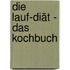 Die Lauf-Diät - Das Kochbuch
