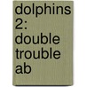 Dolphins 2: Double Trouble Ab by Unknown