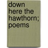 Down Here The Hawthorn; Poems door Thomas Moult