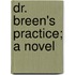 Dr. Breen's Practice; A Novel