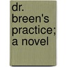 Dr. Breen's Practice; A Novel by William Dean Howells