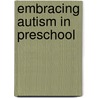 Embracing Autism In Preschool door Karen Griffin Roberts
