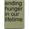Ending Hunger In Our Lifetime door Philip G. Pardey