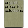 English Prose  5 ; Selections door Sir Henry Craik