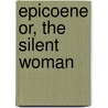 Epicoene Or, The Silent Woman door Ben Jonson