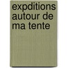 Expditions Autour de Ma Tente door Ch. Des Ecores