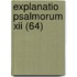 Explanatio Psalmorum Xii (64)