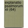 Explanatio Psalmorum Xii (64) by Saint Ambrose