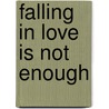 Falling in Love Is Not Enough by Ph.D. Dragun Joseph