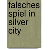 Falsches Spiel in Silver City by Wieland Freund
