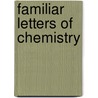 Familiar Letters Of Chemistry door Justus Liebig