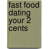 Fast Food Dating Your 2 Cents by Schott Jennifer