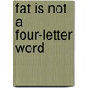 Fat Is Not a Four-letter Word door Julie Hammerstein