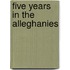 Five Years in the Alleghanies
