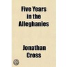 Five Years in the Alleghanies door Jonathan Cross