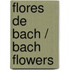 Flores de Bach / Bach flowers door Marielena W. Nunez