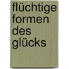 Flüchtige Formen des Glücks by Wolf-Dieter Grengel