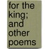 For The King; And Other Poems