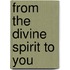 From The Divine Spirit To You