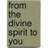 From The Divine Spirit To You door Liset Espiau