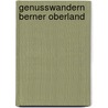 Genusswandern Berner Oberland by Eugen E. Hüsler