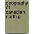 Geography Of Canadian North P